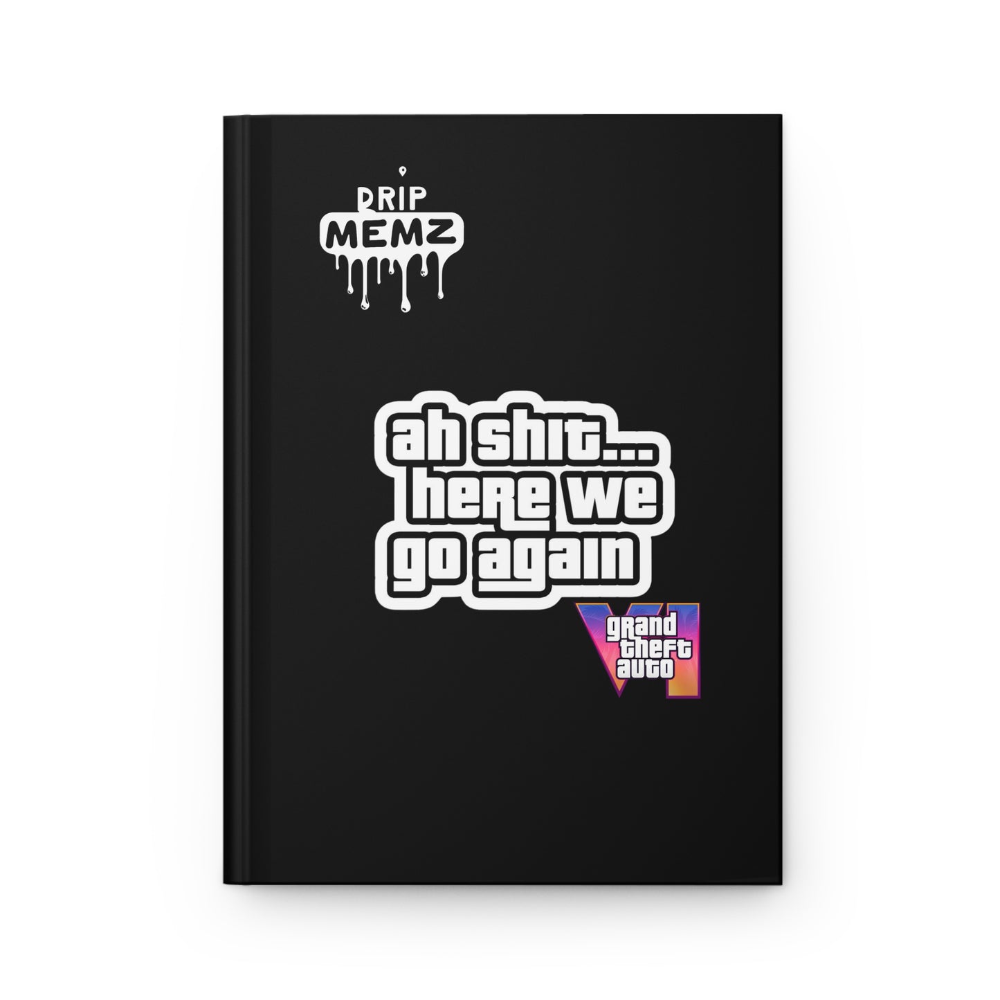 Grand Theft Auto VI Journal — "ah shit... here we go again" Hardcover Notebook