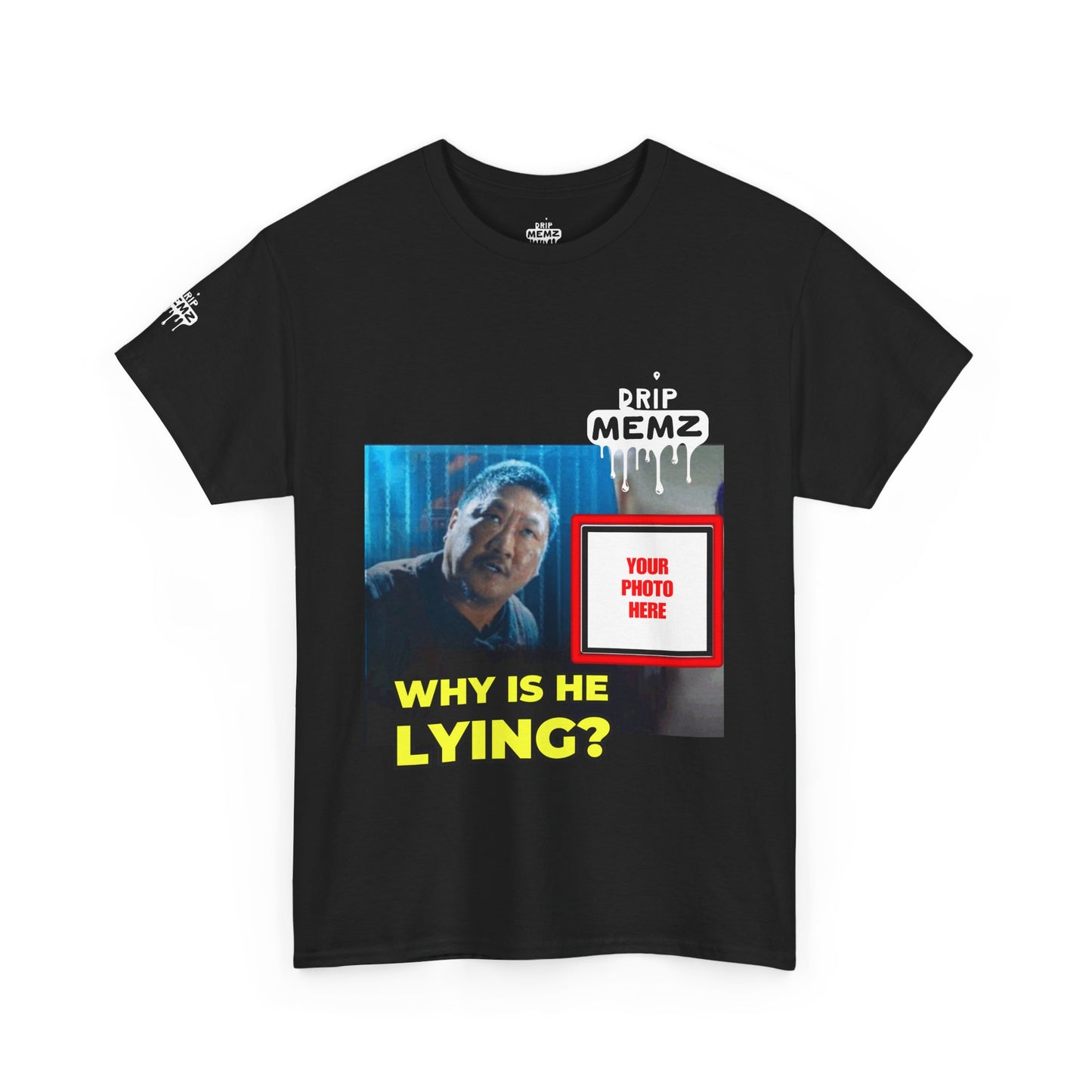 Why Is He Lying? Customizable Meme Tee — Custom Photo Drip MEMZ Graphic T-Shirt
