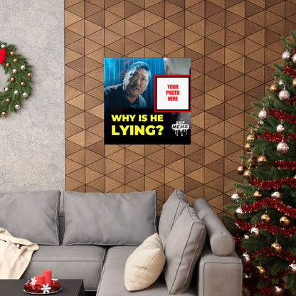 Why Is He Lying? Meme Poster — Personalized Photo Matte Poster