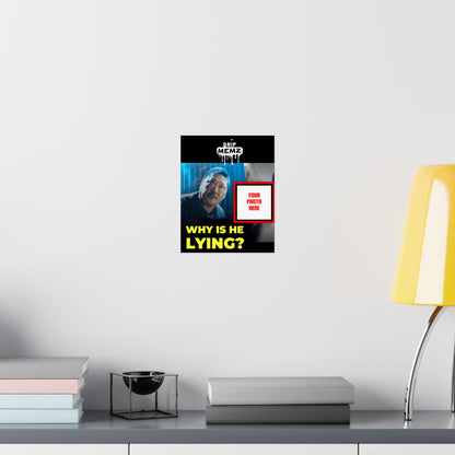 Why Is He Lying? Meme Poster — Personalized Photo Matte Poster