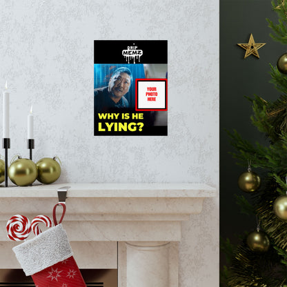 Why Is He Lying? Meme Poster — Personalized Photo Matte Poster