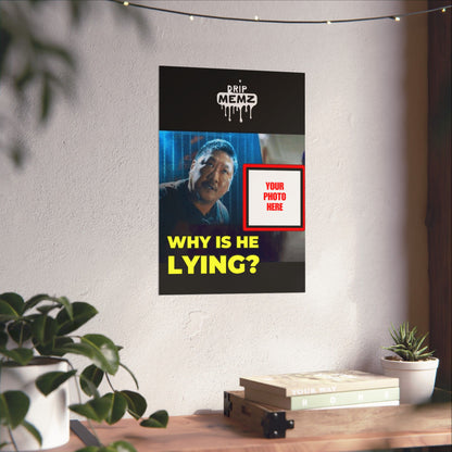 Why Is He Lying? Meme Poster — Personalized Photo Matte Poster