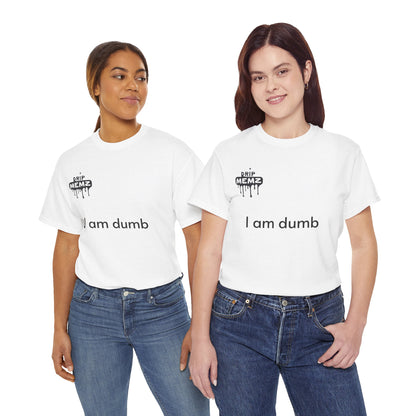 Funny 'i am dumb' Unisex Tee