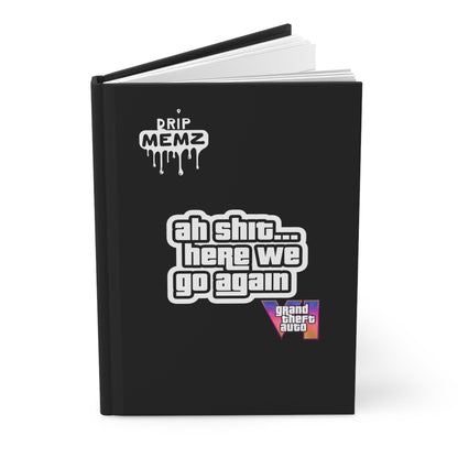 Grand Theft Auto VI Journal — "ah shit... here we go again" Hardcover Notebook