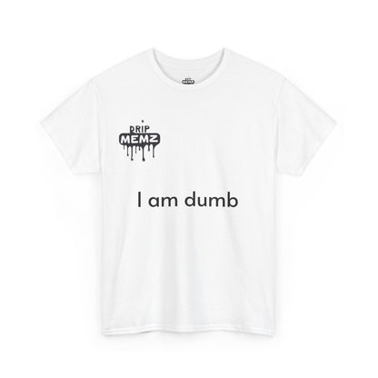 Funny 'i am dumb' Unisex Tee