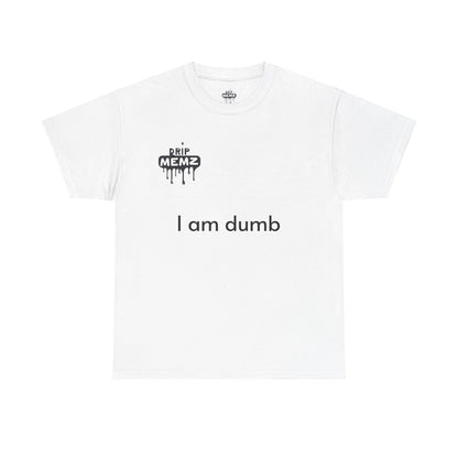 Funny 'i am dumb' Unisex Tee