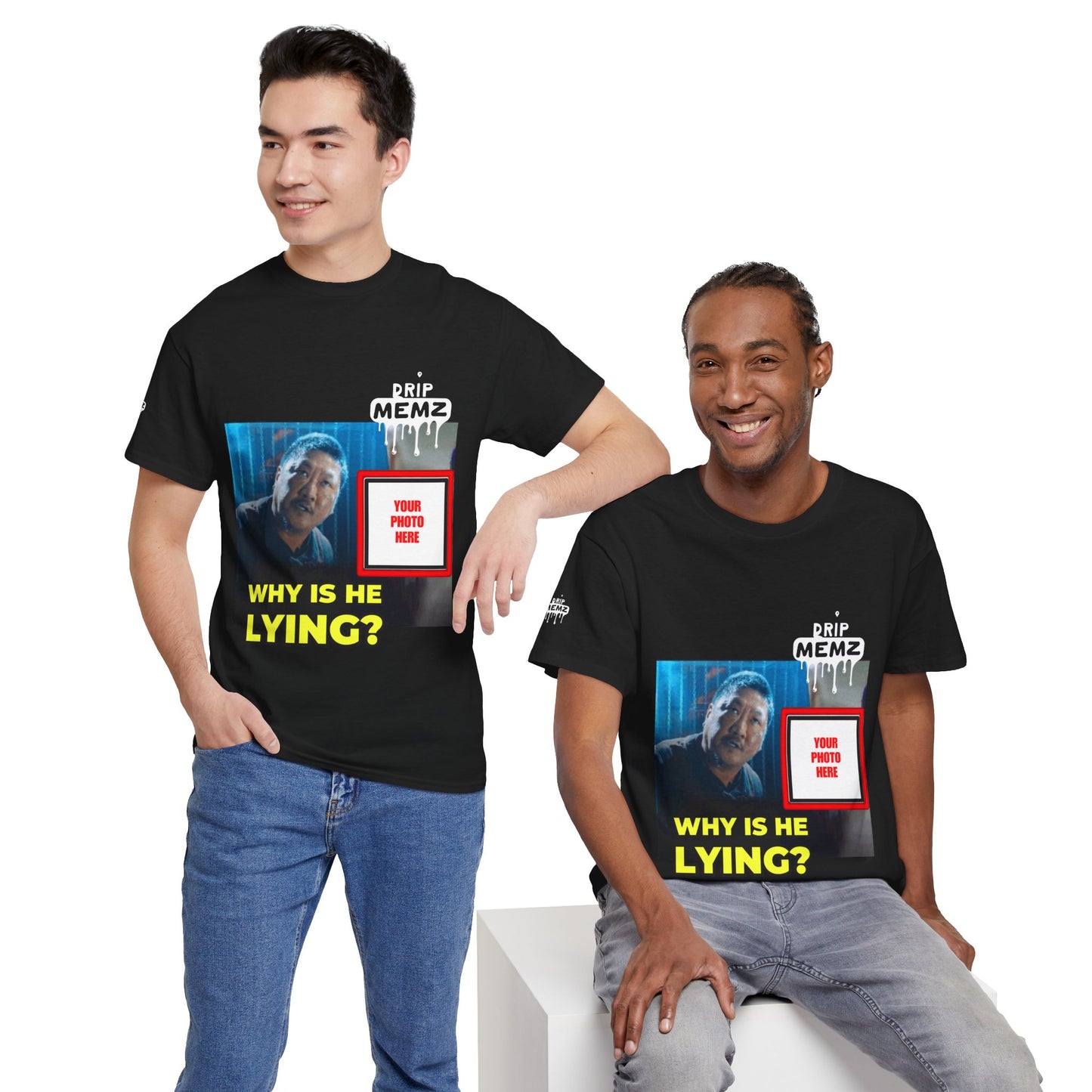 Why Is He Lying? Customizable Meme Tee — Custom Photo Drip MEMZ Graphic T-Shirt