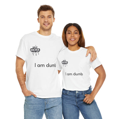 Funny 'i am dumb' Unisex Tee