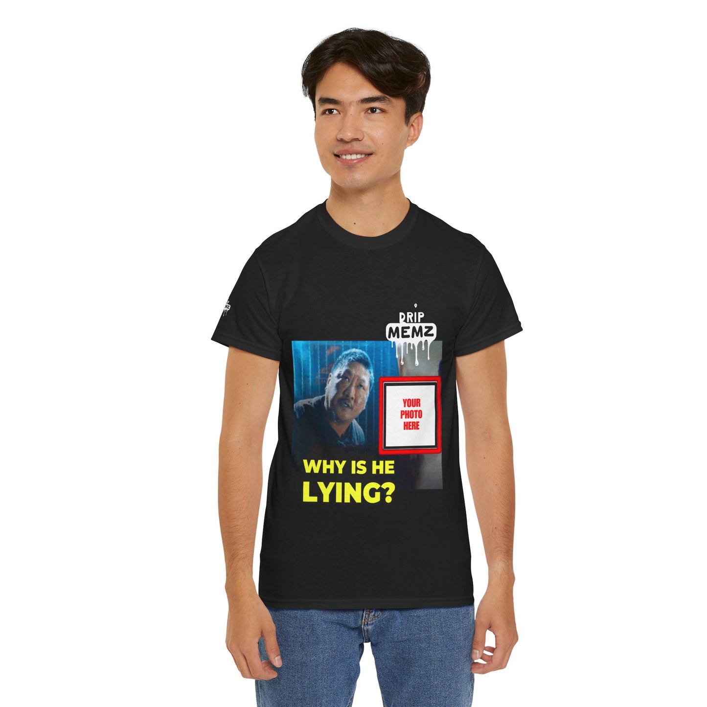Why Is He Lying? Customizable Meme Tee — Custom Photo Drip MEMZ Graphic T-Shirt