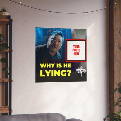 Why Is He Lying? Meme Poster — Personalized Photo Matte Poster